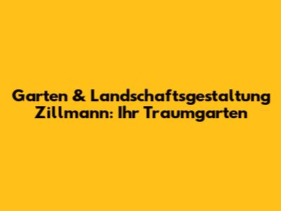 Garten & Landschaftsgestaltung Zillmann: Ihr Traumgarten
