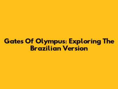 Gates Of Olympus: Exploring The Brazilian Version