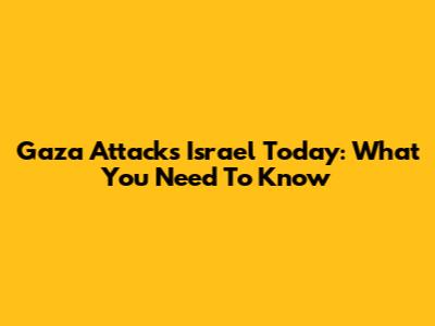 Gaza Attacks Israel Today: What You Need To Know