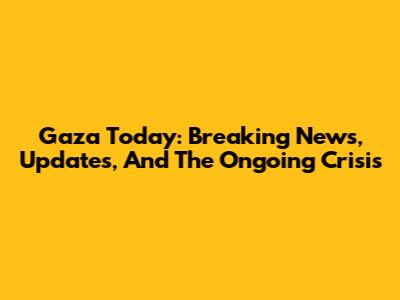 Gaza Today: Breaking News, Updates, And The Ongoing Crisis