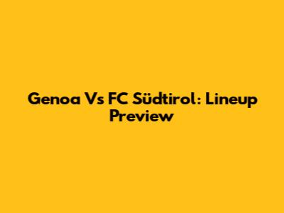 Genoa Vs FC Südtirol: Lineup Preview