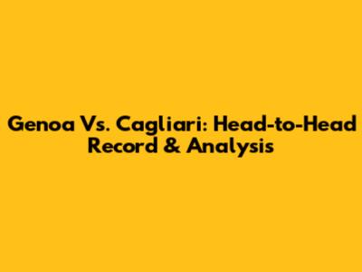 Genoa Vs. Cagliari: Head-to-Head Record & Analysis