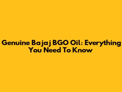 Genuine Bajaj BGO Oil: Everything You Need To Know