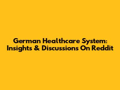 German Healthcare System: Insights & Discussions On Reddit