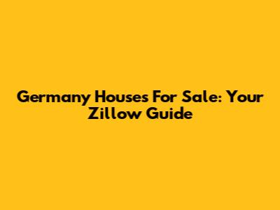 Germany Houses For Sale: Your Zillow Guide