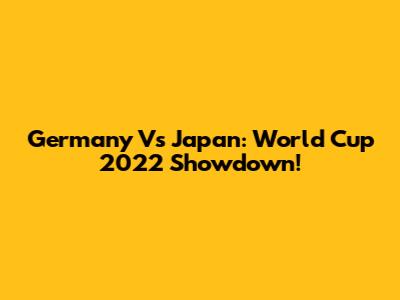 Germany Vs Japan: World Cup 2022 Showdown!