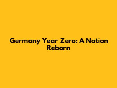 Germany Year Zero: A Nation Reborn