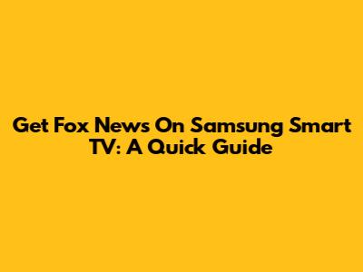 Get Fox News On Samsung Smart TV: A Quick Guide