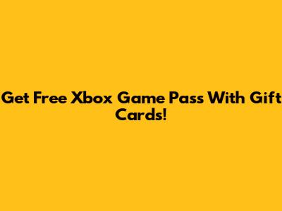 Get Free Xbox Game Pass With Gift Cards!