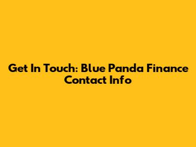 Get In Touch: Blue Panda Finance Contact Info
