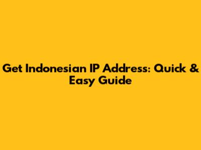 Get Indonesian IP Address: Quick & Easy Guide