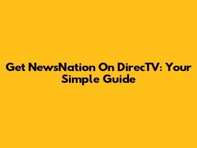 Get NewsNation On DirecTV: Your Simple Guide