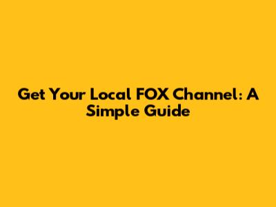 Get Your Local FOX Channel: A Simple Guide