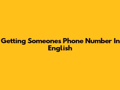 Getting Someone's Phone Number In English