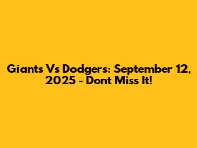 Giants Vs Dodgers: September 12, 2025 - Don't Miss It!