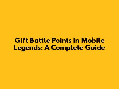 Gift Battle Points In Mobile Legends: A Complete Guide