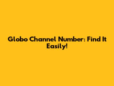 Globo Channel Number: Find It Easily!
