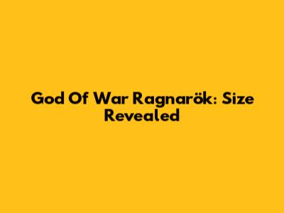 God Of War Ragnarök: Size Revealed