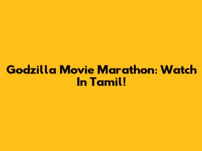 Godzilla Movie Marathon: Watch In Tamil!