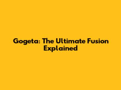 Gogeta: The Ultimate Fusion Explained