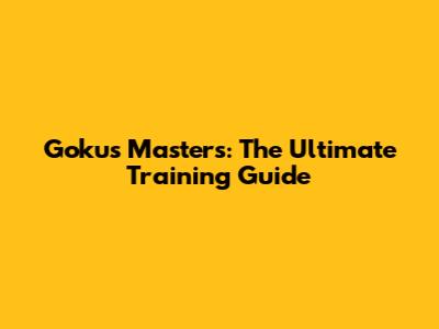 Goku's Masters: The Ultimate Training Guide