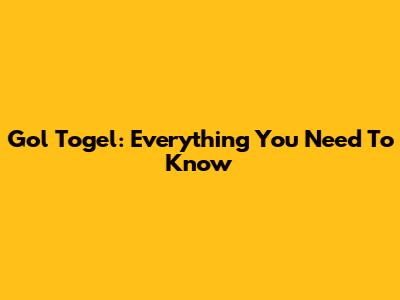Gol Togel: Everything You Need To Know