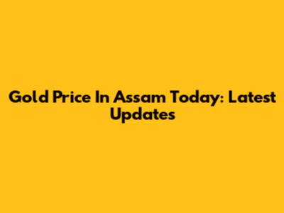 Gold Price In Assam Today: Latest Updates