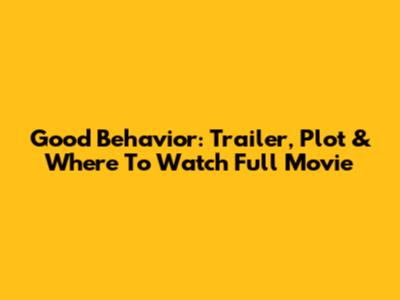 Good Behavior: Trailer, Plot & Where To Watch Full Movie