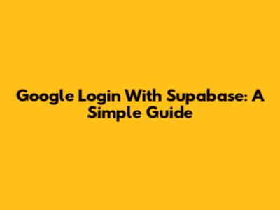 Google Login With Supabase: A Simple Guide
