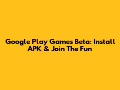 Google Play Games Beta: Install APK & Join The Fun