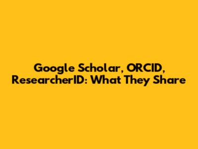 Google Scholar, ORCID, ResearcherID: What They Share