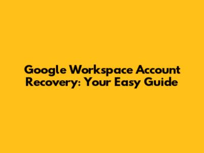 Google Workspace Account Recovery: Your Easy Guide