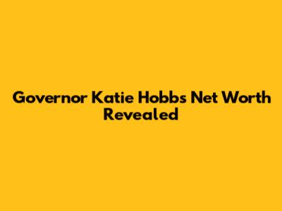 Governor Katie Hobbs' Net Worth Revealed