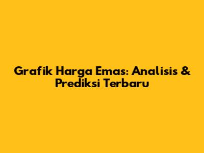 Grafik Harga Emas: Analisis & Prediksi Terbaru