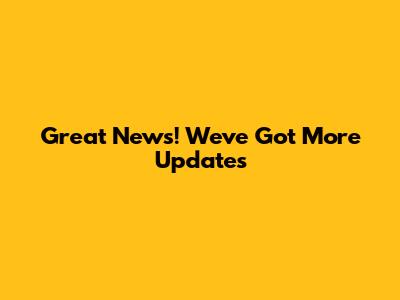 Great News! We've Got More Updates