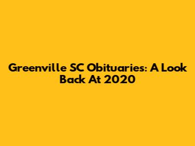 Greenville SC Obituaries: A Look Back At 2020