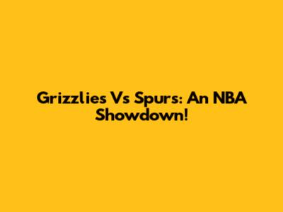 Grizzlies Vs Spurs: An NBA Showdown!