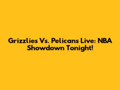 Grizzlies Vs. Pelicans Live: NBA Showdown Tonight!