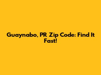 Guaynabo, PR Zip Code: Find It Fast!