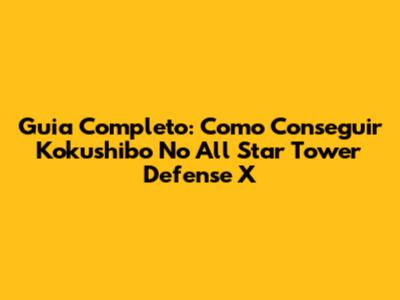 Guia Completo: Como Conseguir Kokushibo No All Star Tower Defense X