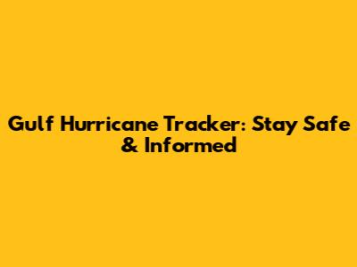 Gulf Hurricane Tracker: Stay Safe & Informed