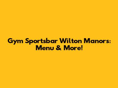 Gym Sportsbar Wilton Manors: Menu & More!