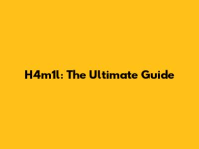 H4m1l: The Ultimate Guide