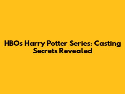 HBO's Harry Potter Series: Casting Secrets Revealed