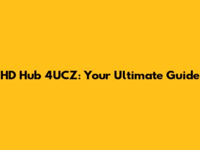 HD Hub 4UCZ: Your Ultimate Guide