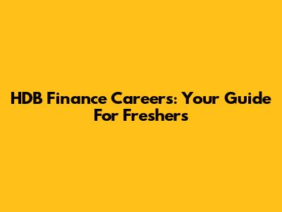 HDB Finance Careers: Your Guide For Freshers