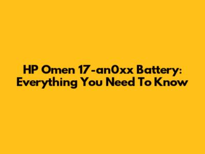 HP Omen 17-an0xx Battery: Everything You Need To Know