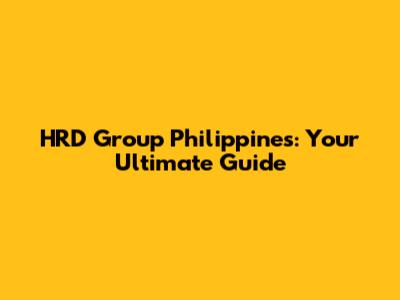 HRD Group Philippines: Your Ultimate Guide