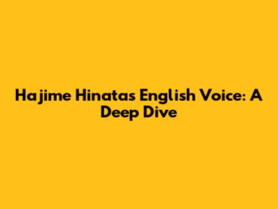 Hajime Hinata's English Voice: A Deep Dive