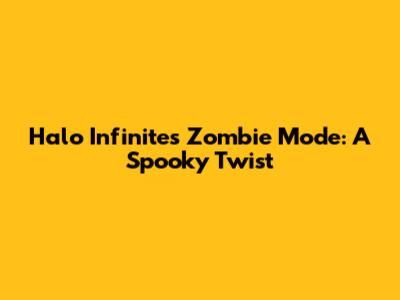 Halo Infinite's Zombie Mode: A Spooky Twist